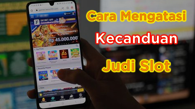 cara mengatasi judi slot