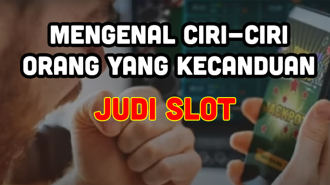 ciri ciri kecanduan judi slot