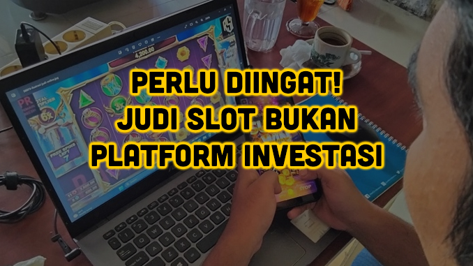 judi slot bukan investasi