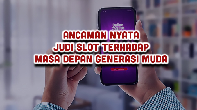 ancaman nyata judi slot